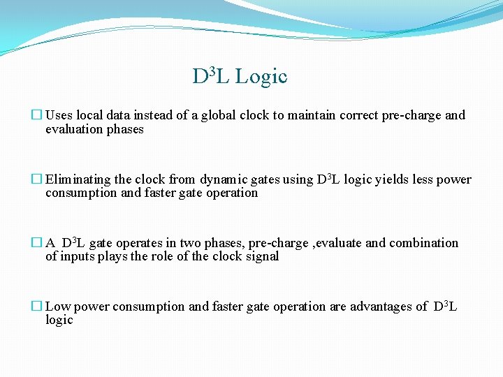 D 3 L Logic � Uses local data instead of a global clock to