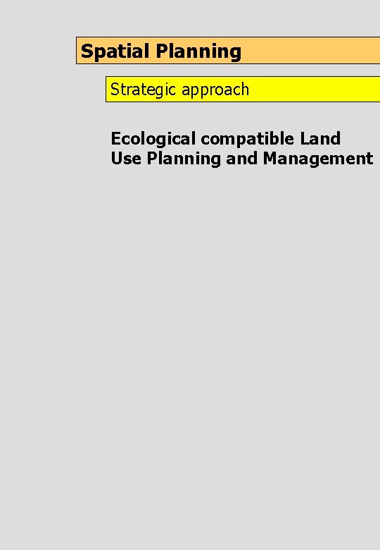 Spatial Planning Strategic approach Ecological compatible Land Use Planning and Management 