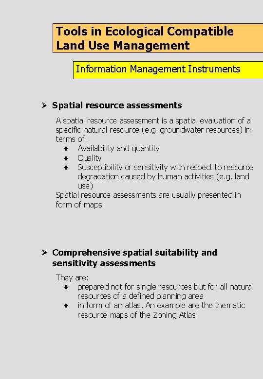 Tools in Ecological Compatible Land Use Management Information Management Instruments Ø Spatial resource assessments