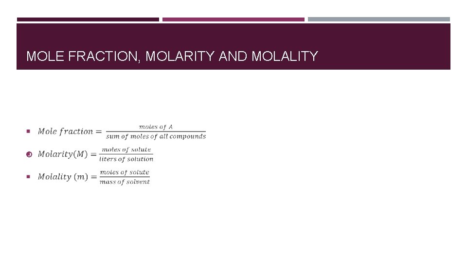 MOLE FRACTION, MOLARITY AND MOLALITY MOLE FRACTION, MOLARITY AND MOLALITY