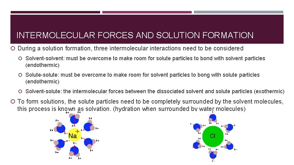 INTERMOLECULAR FORCES AND SOLUTION FORMATION During a solution formation, three intermolecular interactions need to INTERMOLECULAR FORCES AND SOLUTION FORMATION During a solution formation, three intermolecular interactions need to