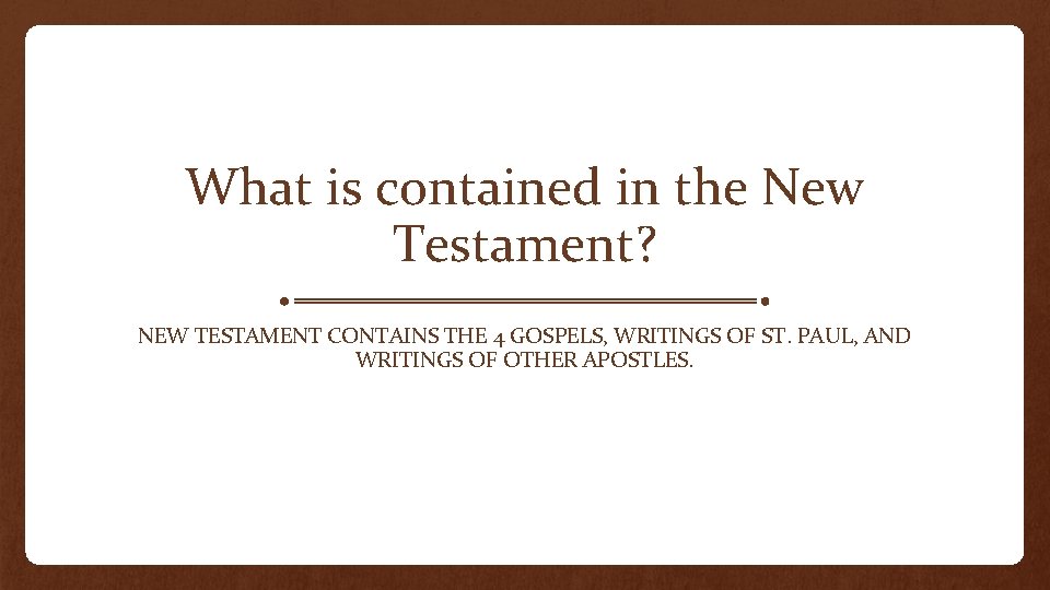 What is contained in the New Testament? NEW TESTAMENT CONTAINS THE 4 GOSPELS, WRITINGS