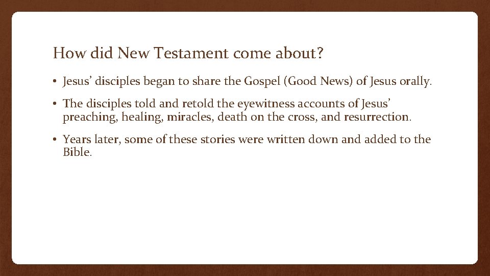 How did New Testament come about? • Jesus’ disciples began to share the Gospel