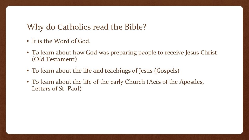 Why do Catholics read the Bible? • It is the Word of God. •