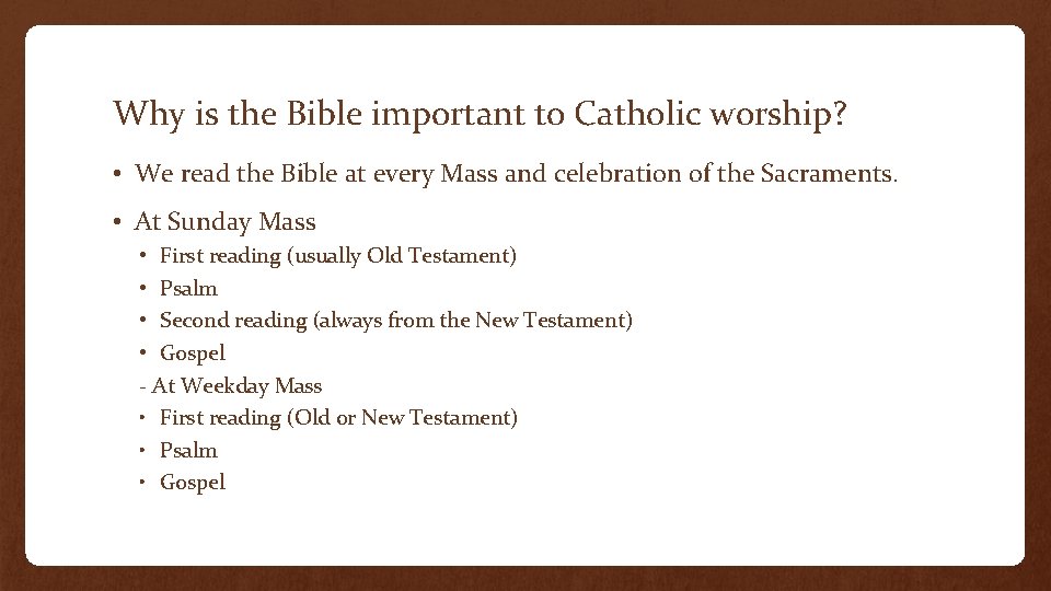 Why is the Bible important to Catholic worship? • We read the Bible at