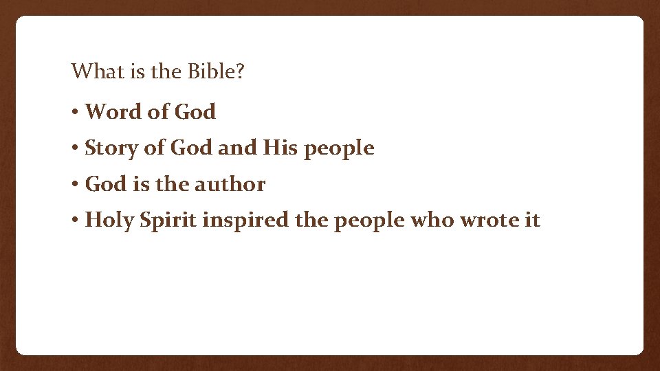 What is the Bible? • Word of God • Story of God and His