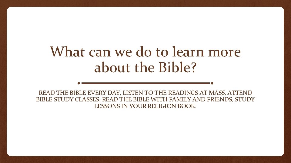 What can we do to learn more about the Bible? READ THE BIBLE EVERY