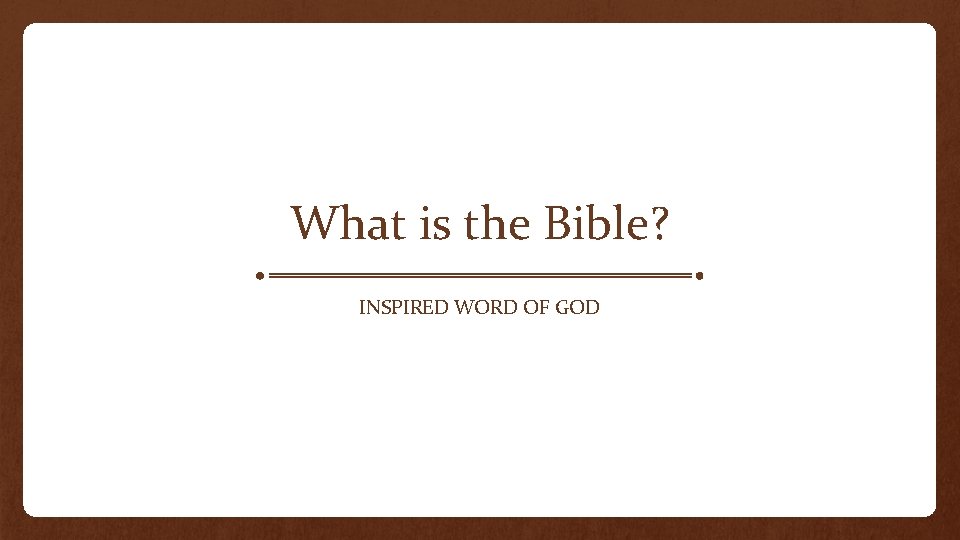 What is the Bible? INSPIRED WORD OF GOD 