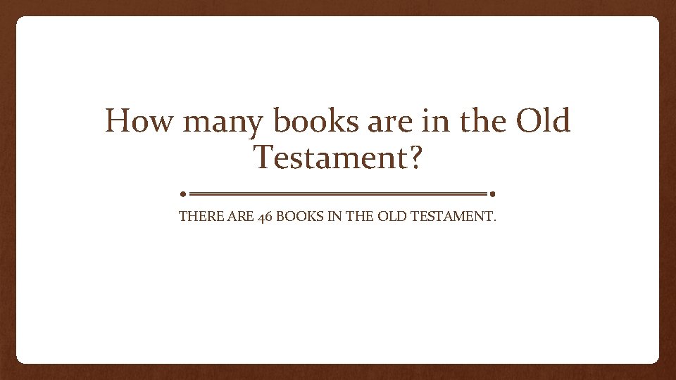 How many books are in the Old Testament? THERE ARE 46 BOOKS IN THE
