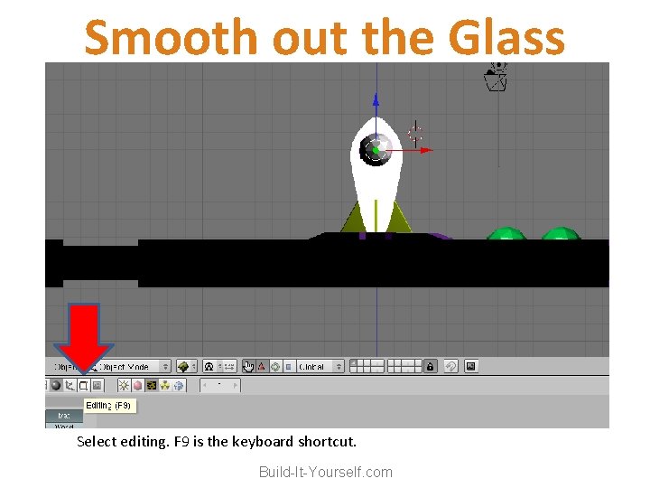 Smooth out the Glass Select editing. F 9 is the keyboard shortcut. Build-It-Yourself. com