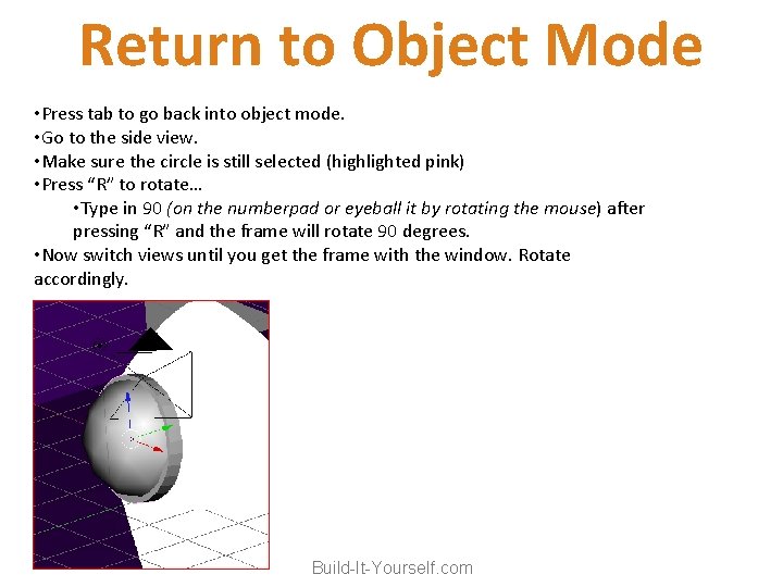 Return to Object Mode • Press tab to go back into object mode. •