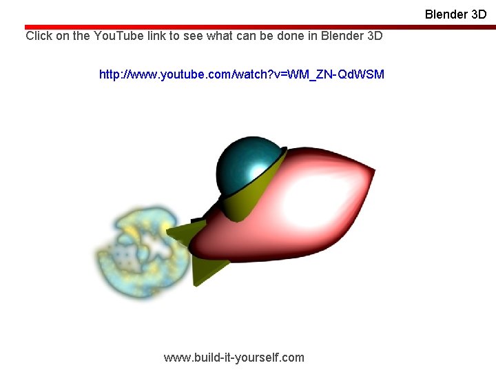 Blender 3 D Click on the You. Tube link to see what can be