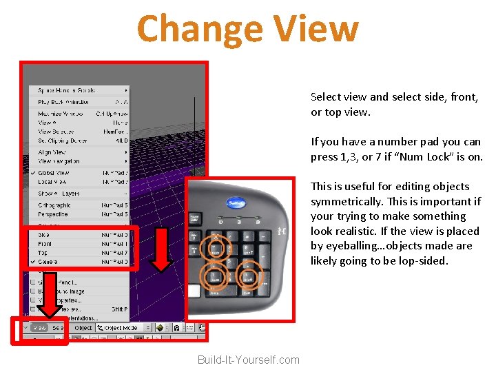 Change View Select view and select side, front, or top view. If you have