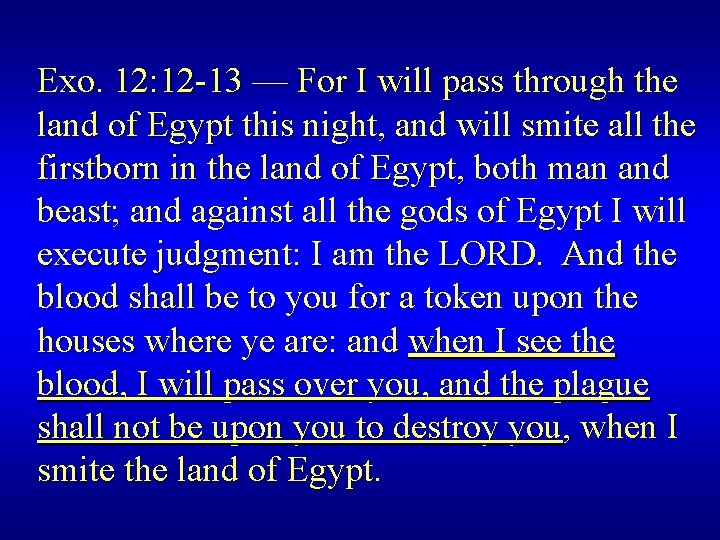 Exo. 12: 12 -13 — For I will pass through the land of Egypt