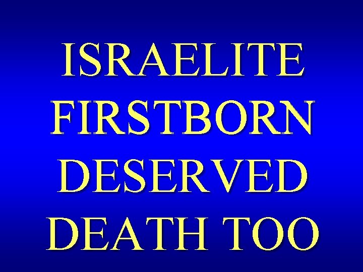 ISRAELITE FIRSTBORN DESERVED DEATH TOO 