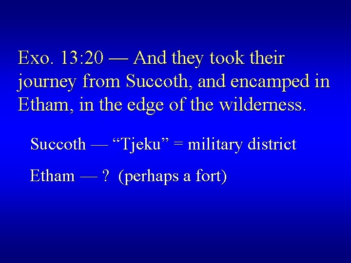 Exo. 13: 20 — And they took their journey from Succoth, and encamped in