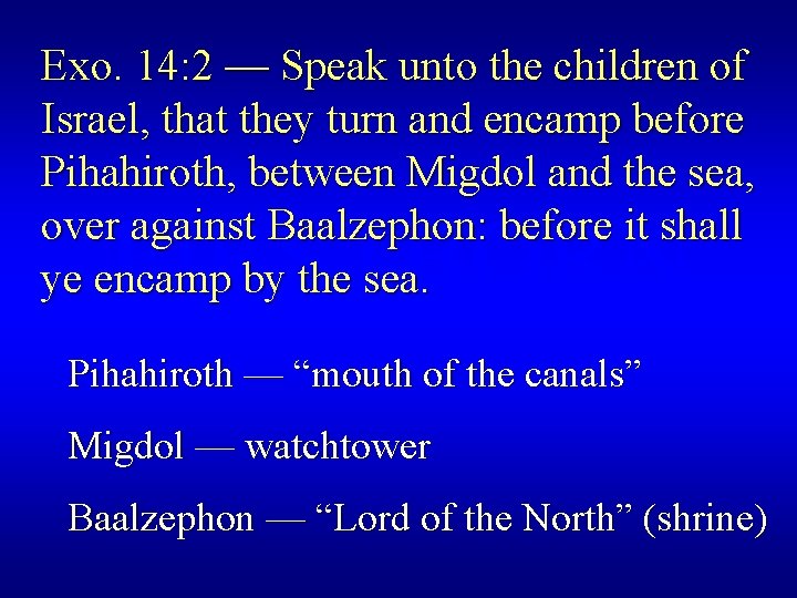 Exo. 14: 2 — Speak unto the children of Israel, that they turn and