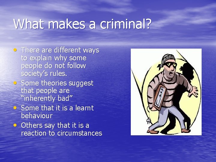 What makes a criminal? • There are different ways • • • to explain