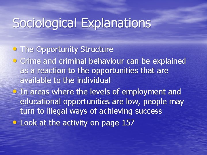 Sociological Explanations • The Opportunity Structure • Crime and criminal behaviour can be explained