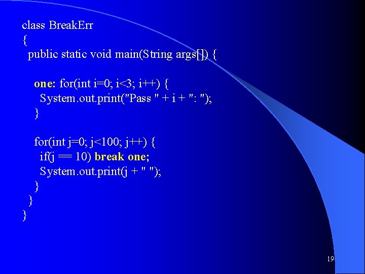 class Break. Err { public static void main(String args[]) { one: for(int i=0; i<3;