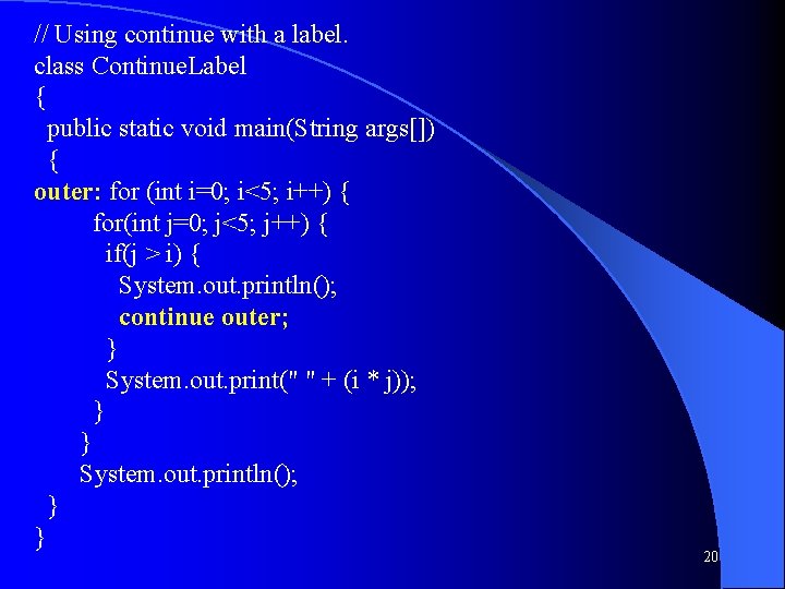// Using continue with a label. class Continue. Label { public static void main(String