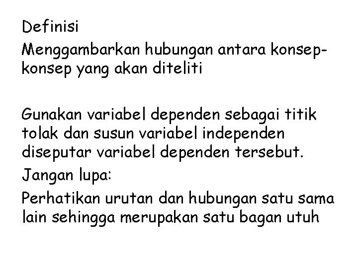 Definisi Menggambarkan hubungan antara konsep yang akan diteliti Gunakan variabel dependen sebagai titik tolak