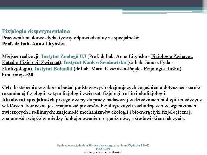 Fizjologia eksperymentalna Pracownik naukowo-dydaktyczny odpowiedzialny za specjalność: Prof. dr hab. Anna Lityńska Miejsce realizacji: