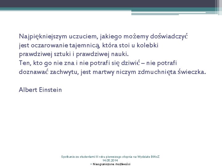 Najpiękniejszym uczuciem, jakiego możemy doświadczyć jest oczarowanie tajemnicą, która stoi u kolebki prawdziwej sztuki