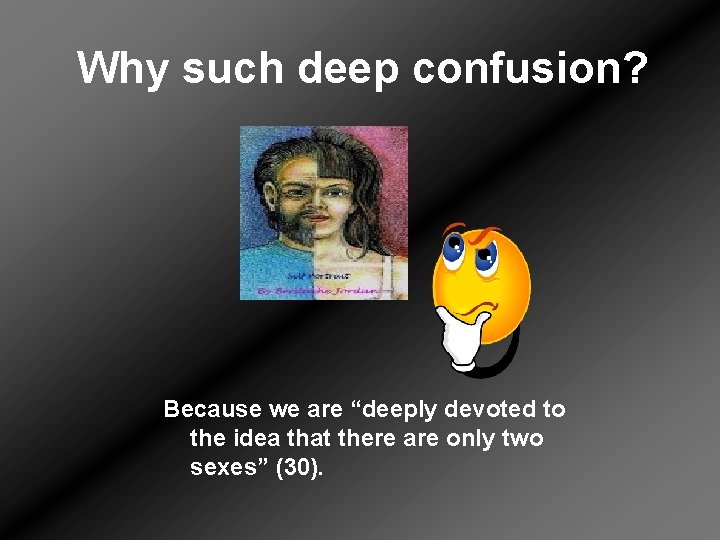 Why such deep confusion? Because we are “deeply devoted to the idea that there