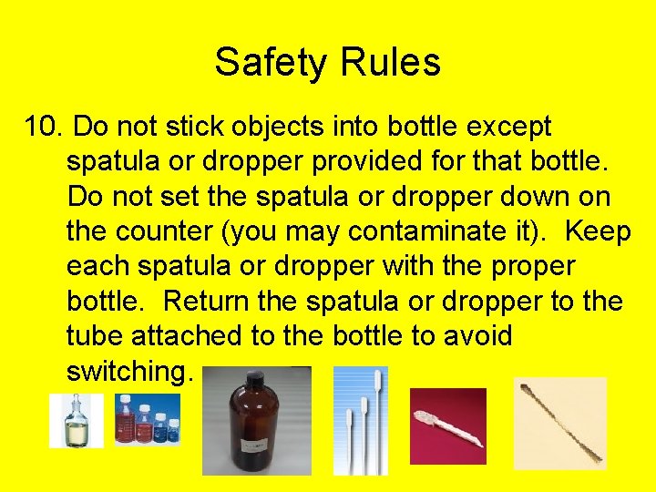 Safety Rules 10. Do not stick objects into bottle except spatula or dropper provided