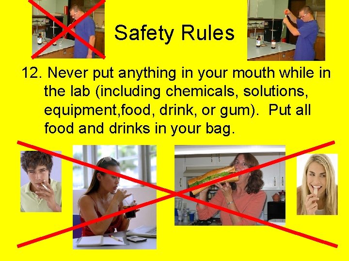 Safety Rules 12. Never put anything in your mouth while in the lab (including