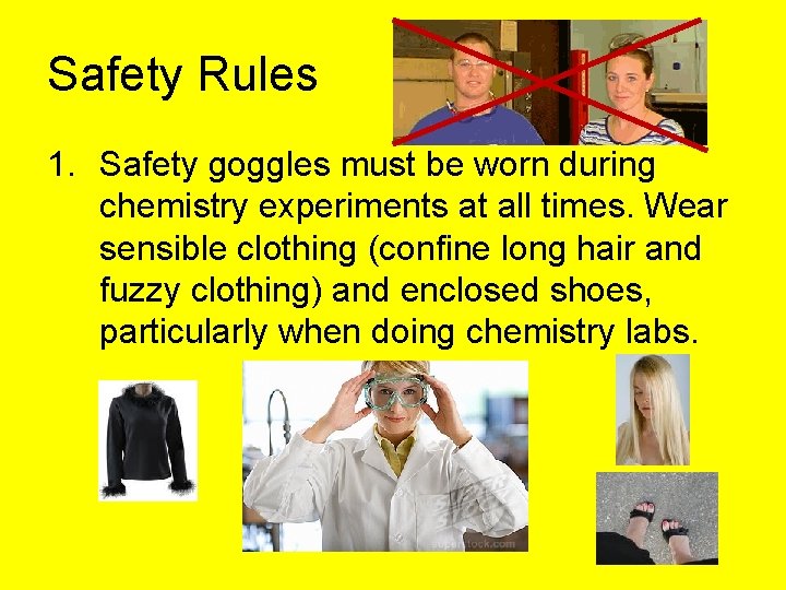 Safety Rules 1. Safety goggles must be worn during chemistry experiments at all times.