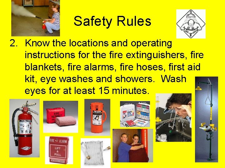 Safety Rules 2. Know the locations and operating instructions for the fire extinguishers, fire