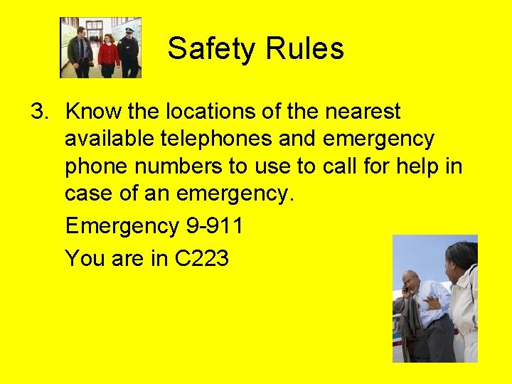 Safety Rules 3. Know the locations of the nearest available telephones and emergency phone