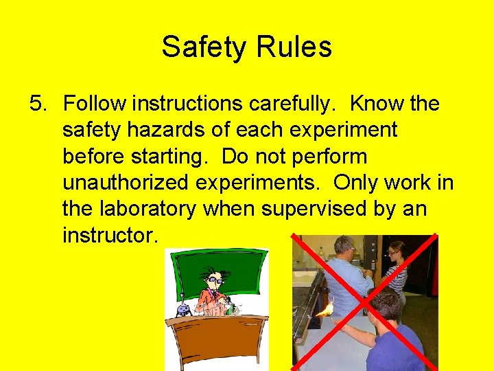 Safety Rules 5. Follow instructions carefully. Know the safety hazards of each experiment before