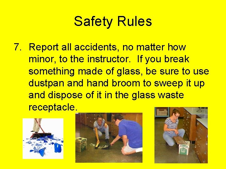 Safety Rules 7. Report all accidents, no matter how minor, to the instructor. If