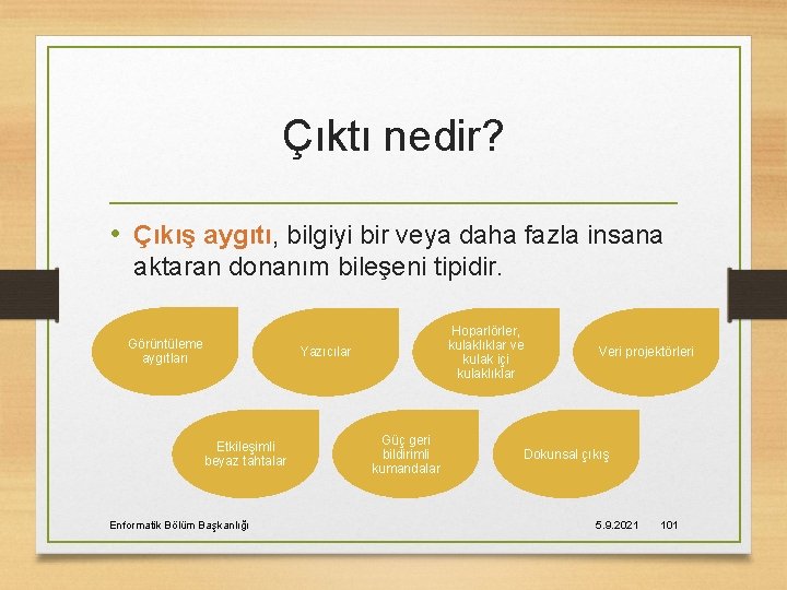 Çıktı nedir? • Çıkış aygıtı, bilgiyi bir veya daha fazla insana aktaran donanım bileşeni