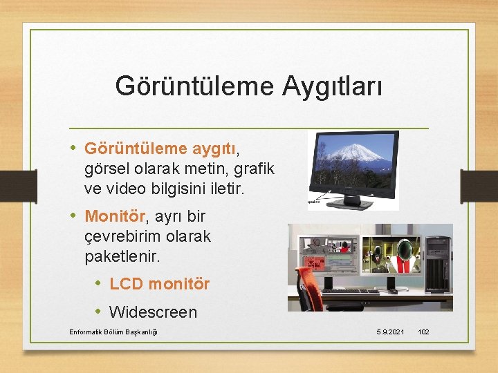 Görüntüleme Aygıtları • Görüntüleme aygıtı, görsel olarak metin, grafik ve video bilgisini iletir. •