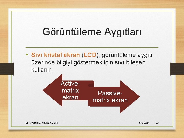 Görüntüleme Aygıtları • Sıvı kristal ekran (LCD), görüntüleme aygıtı üzerinde bilgiyi göstermek için sıvı