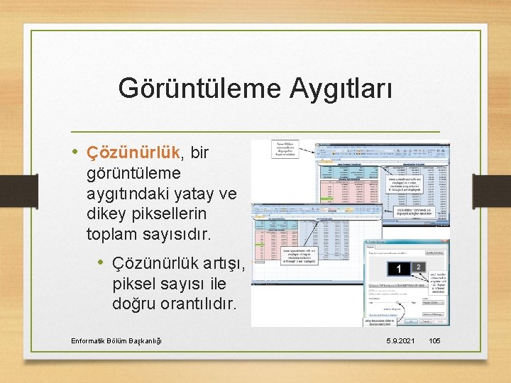 Görüntüleme Aygıtları • Çözünürlük, bir görüntüleme aygıtındaki yatay ve dikey piksellerin toplam sayısıdır. •