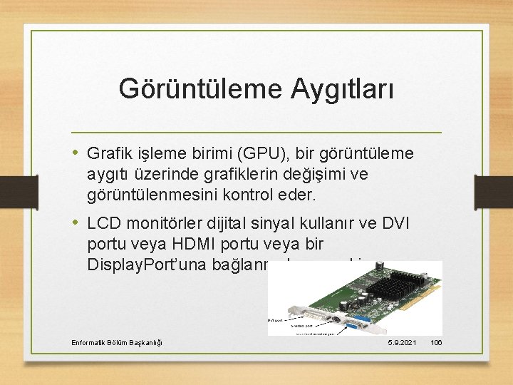 Görüntüleme Aygıtları • Grafik işleme birimi (GPU), bir görüntüleme aygıtı üzerinde grafiklerin değişimi ve