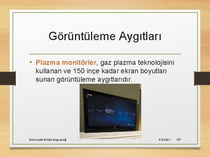 Görüntüleme Aygıtları • Plazma monitörler, gaz plazma teknolojisini kullanan ve 150 inçe kadar ekran