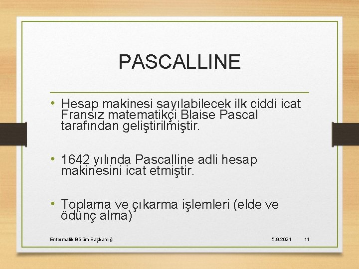 PASCALLINE • Hesap makinesi sayılabilecek ilk ciddi icat Fransız matematikçi Blaise Pascal tarafından geliştirilmiştir.