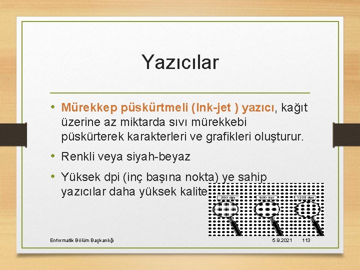 Yazıcılar • Mürekkep püskürtmeli (Ink-jet ) yazıcı, kağıt üzerine az miktarda sıvı mürekkebi püskürterek