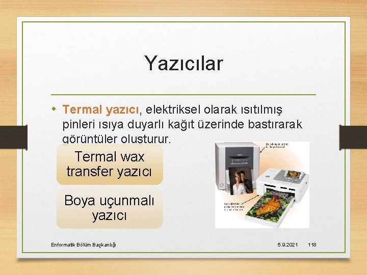 Yazıcılar • Termal yazıcı, elektriksel olarak ısıtılmış pinleri ısıya duyarlı kağıt üzerinde bastırarak görüntüler