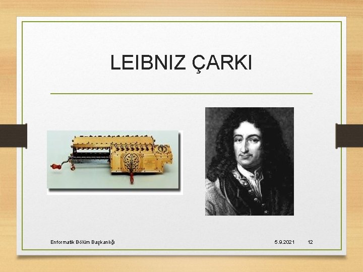 LEIBNIZ ÇARKI Enformatik Bölüm Başkanlığı 5. 9. 2021 12 