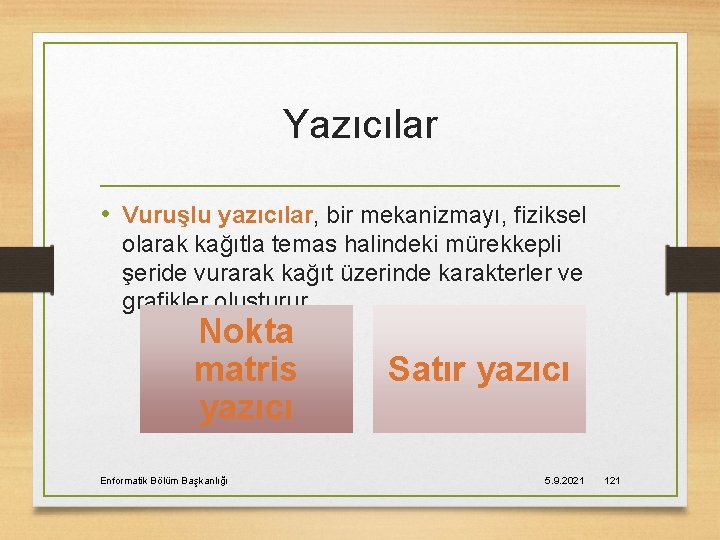 Yazıcılar • Vuruşlu yazıcılar, bir mekanizmayı, fiziksel olarak kağıtla temas halindeki mürekkepli şeride vurarak