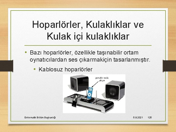 Hoparlörler, Kulaklıklar ve Kulak içi kulaklıklar • Bazı hoparlörler, özellikle taşınabilir ortam oynatıcılardan ses