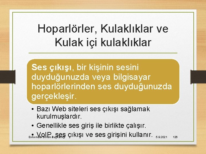 Hoparlörler, Kulaklıklar ve Kulak içi kulaklıklar Ses çıkışı, bir kişinin sesini duyduğunuzda veya bilgisayar