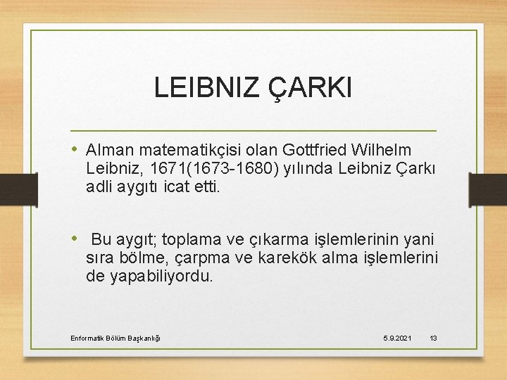 LEIBNIZ ÇARKI • Alman matematikçisi olan Gottfried Wilhelm Leibniz, 1671(1673 -1680) yılında Leibniz Çarkı